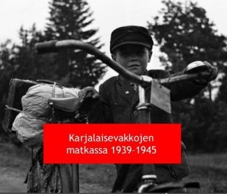 Karjalaisevakkojen matkassa 1939-1945.